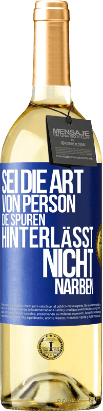 29,95 € Kostenloser Versand | Weißwein WHITE Ausgabe Sei die Art von Person, die Spuren hinterlässt, nicht Narben Blaue Markierung. Anpassbares Etikett Junger Wein Ernte 2023 Verdejo