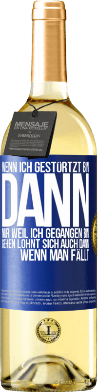 Kostenloser Versand | Weißwein WHITE Ausgabe Wenn ich gestürtzt bin, dann nur, weil ich gegangen bin. Gehen lohnt sich auch dann, wenn man fällt Blaue Markierung. Anpassbares Etikett Junger Wein Ernte 2023 Verdejo