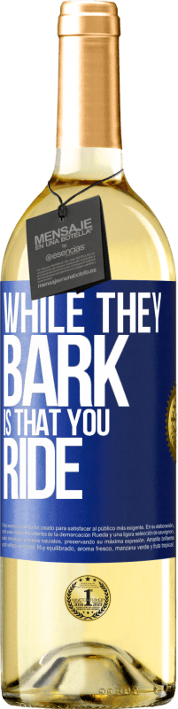 29,95 € | White Wine WHITE Edition While they bark is that you ride Blue Label. Customizable label Young wine Harvest 2023 Verdejo