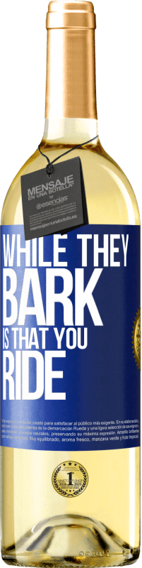 29,95 € | White Wine WHITE Edition While they bark is that you ride Blue Label. Customizable label Young wine Harvest 2024 Verdejo