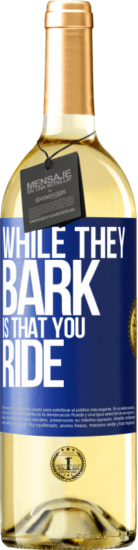 29,95 € Free Shipping | White Wine WHITE Edition While they bark is that you ride Blue Label. Customizable label Young wine Harvest 2025 Verdejo