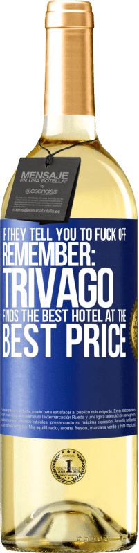 29,95 € | White Wine WHITE Edition If they tell you to fuck off, remember: Trivago finds the best hotel at the best price Blue Label. Customizable label Young wine Harvest 2024 Verdejo