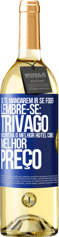 Envio grátis | Vinho branco Edição WHITE Se te mandarem ir se foder, lembre-se: Trivago encontra o melhor hotel com o melhor preço Etiqueta Azul. Etiqueta personalizável Vinho jovem Colheita 2023 Verdejo