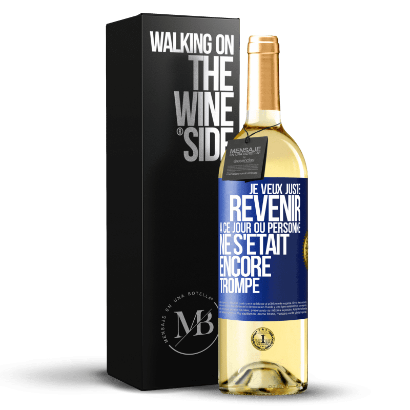 29,95 € Envoi gratuit | Vin blanc Édition WHITE Je veux juste revenir à ce jour où personne ne s'était encore trompé Étiquette Bleue. Étiquette personnalisable Vin jeune Récolte 2023 Verdejo