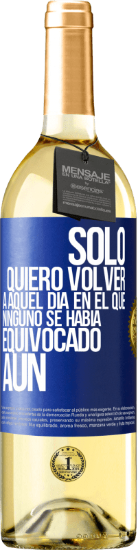 Envío gratis | Vino Blanco Edición WHITE Sólo quiero volver a aquel día en el que ninguno se había equivocado aún Etiqueta Azul. Etiqueta personalizable Vino joven Cosecha 2023 Verdejo