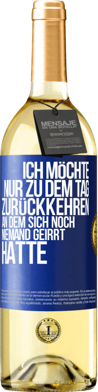 Kostenloser Versand | Weißwein WHITE Ausgabe Ich möchte nur zu dem Tag zurückkehren, an dem sich noch niemand geirrt hatte Blaue Markierung. Anpassbares Etikett Junger Wein Ernte 2023 Verdejo