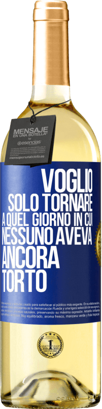 Spedizione Gratuita | Vino bianco Edizione WHITE Voglio solo tornare a quel giorno in cui nessuno aveva ancora torto Etichetta Blu. Etichetta personalizzabile Vino giovane Raccogliere 2023 Verdejo