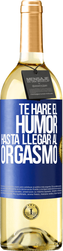 Envío gratis | Vino Blanco Edición WHITE Te haré el humor hasta llegar al orgasmo Etiqueta Azul. Etiqueta personalizable Vino joven Cosecha 2023 Verdejo