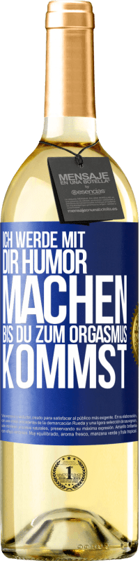 Kostenloser Versand | Weißwein WHITE Ausgabe Ich werde mit Dir Humor machen, bis du zum Orgasmus kommst Blaue Markierung. Anpassbares Etikett Junger Wein Ernte 2023 Verdejo