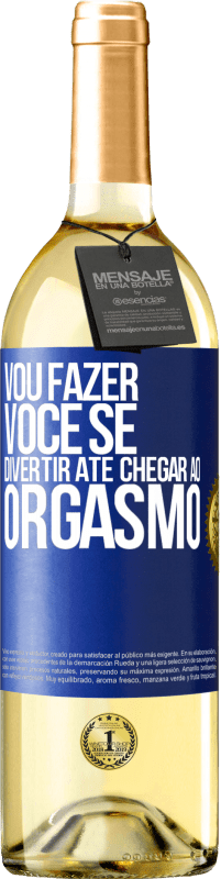 Envio grátis | Vinho branco Edição WHITE Vou fazer você se divertir até chegar ao orgasmo Etiqueta Azul. Etiqueta personalizável Vinho jovem Colheita 2023 Verdejo