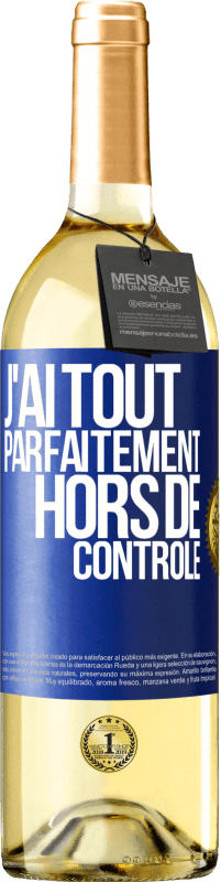 «J'ai tout parfaitement hors de contrôle» Édition WHITE