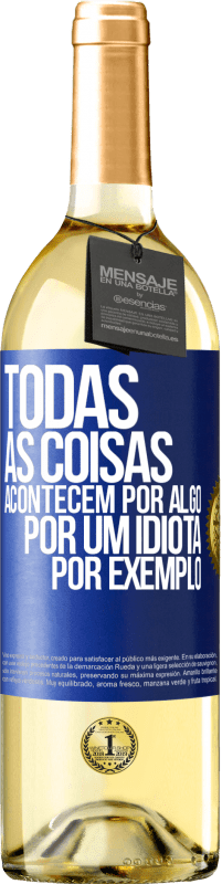 Envio grátis | Vinho branco Edição WHITE Todas as coisas acontecem por algo, por um idiota por exemplo Etiqueta Azul. Etiqueta personalizável Vinho jovem Colheita 2023 Verdejo