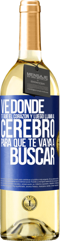 29,95 € Envío gratis | Vino Blanco Edición WHITE Ve donde te guíe el corazón y luego llama al cerebro para que te vaya a buscar Etiqueta Azul. Etiqueta personalizable Vino joven Cosecha 2025 Verdejo