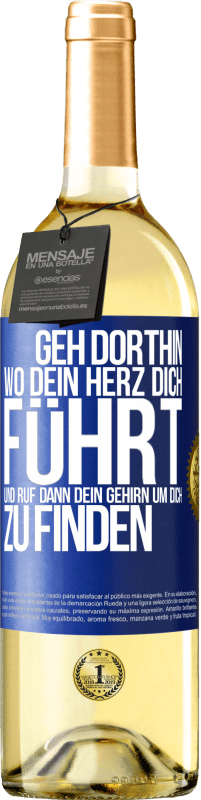 Kostenloser Versand | Weißwein WHITE Ausgabe Geh dorthin, wo dein Herz dich führt, und ruf dann dein Gehirn, um dich zu finden Blaue Markierung. Anpassbares Etikett Junger Wein Ernte 2023 Verdejo