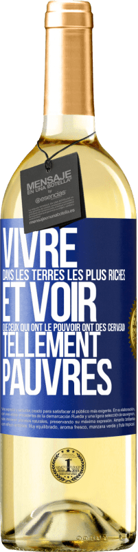 Envoi gratuit | Vin blanc Édition WHITE Vivre dans les terres les plus riches et voir que ceux qui ont le pouvoir ont des cerveaux tellement pauvres Étiquette Bleue. Étiquette personnalisable Vin jeune Récolte 2023 Verdejo