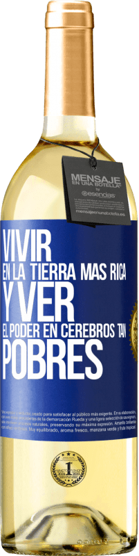 Envío gratis | Vino Blanco Edición WHITE Vivir en la tierra más rica y ver el poder en cerebros tan pobres Etiqueta Azul. Etiqueta personalizable Vino joven Cosecha 2023 Verdejo