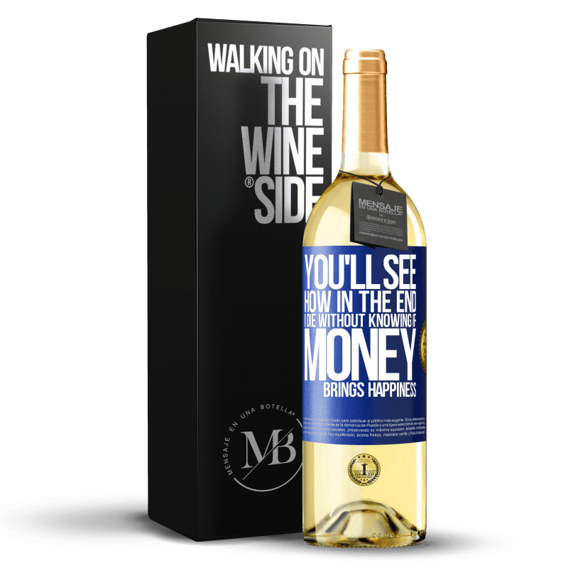 29,95 € Free Shipping | White Wine WHITE Edition You'll see how in the end I die without knowing if money brings happiness Blue Label. Customizable label Young wine Harvest 2023 Verdejo