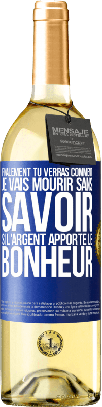 29,95 € Envoi gratuit | Vin blanc Édition WHITE Finalement, tu verras comment je vais mourir sans savoir si l'argent apporte le bonheur Étiquette Bleue. Étiquette personnalisable Vin jeune Récolte 2023 Verdejo