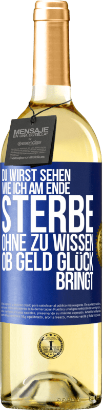 29,95 € Kostenloser Versand | Weißwein WHITE Ausgabe Du wirst sehen, wie ich am Ende sterbe, ohne zu wissen, ob Geld Glück bringt Blaue Markierung. Anpassbares Etikett Junger Wein Ernte 2023 Verdejo