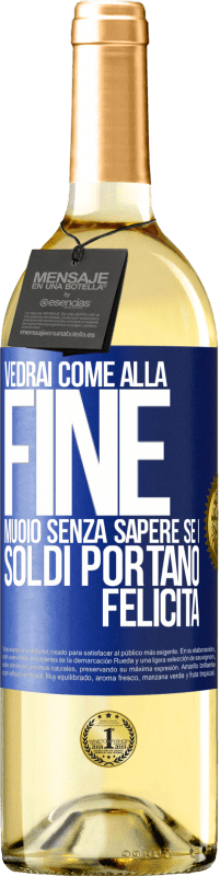 Spedizione Gratuita | Vino bianco Edizione WHITE Vedrai come alla fine muoio senza sapere se i soldi portano felicità Etichetta Blu. Etichetta personalizzabile Vino giovane Raccogliere 2023 Verdejo