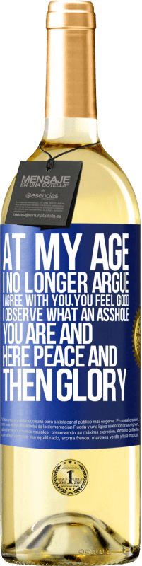 29,95 € | White Wine WHITE Edition At my age I no longer argue, I agree with you, you feel good, I observe what an asshole you are and here peace and then glory Blue Label. Customizable label Young wine Harvest 2023 Verdejo