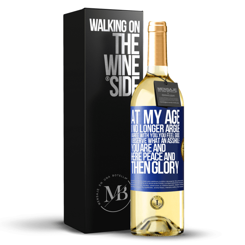 29,95 € Free Shipping | White Wine WHITE Edition At my age I no longer argue, I agree with you, you feel good, I observe what an asshole you are and here peace and then glory Blue Label. Customizable label Young wine Harvest 2023 Verdejo