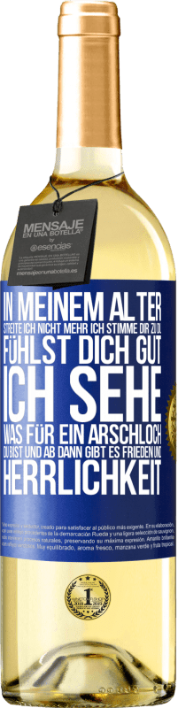 29,95 € Kostenloser Versand | Weißwein WHITE Ausgabe In meinem Alter streite ich nicht mehr, ich stimme dir zu, du fühlst dich gut, ich sehe, was für ein Arschloch du bist, und ab d Blaue Markierung. Anpassbares Etikett Junger Wein Ernte 2025 Verdejo
