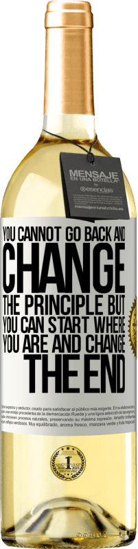 «You cannot go back and change the principle. But you can start where you are and change the end» WHITE Edition