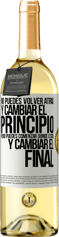 Envío gratis | Vino Blanco Edición WHITE No puedes volver atrás y cambiar el principio. Pero puedes comenzar donde estás y cambiar el final Etiqueta Blanca. Etiqueta personalizable Vino joven Cosecha 2023 Verdejo