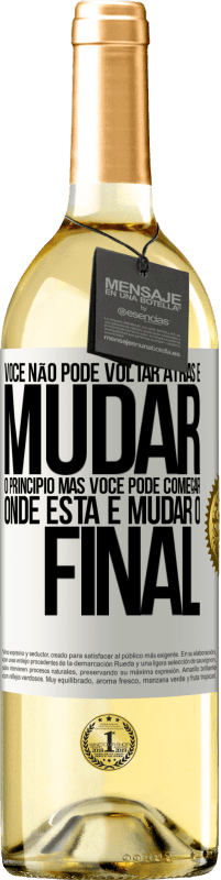 Envio grátis | Vinho branco Edição WHITE Você não pode voltar atrás e mudar o princípio. Mas você pode começar onde está e mudar o final Etiqueta Branca. Etiqueta personalizável Vinho jovem Colheita 2023 Verdejo