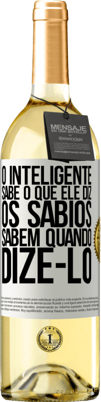 «O inteligente sabe o que ele diz. Os sábios sabem quando dizê-lo» Edição WHITE