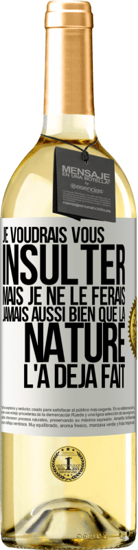 29,95 € Envoi gratuit | Vin blanc Édition WHITE Je voudrais vous insulter mais je ne le ferais jamais aussi bien que la nature l'a déjà fait Étiquette Blanche. Étiquette personnalisable Vin jeune Récolte 2025 Verdejo