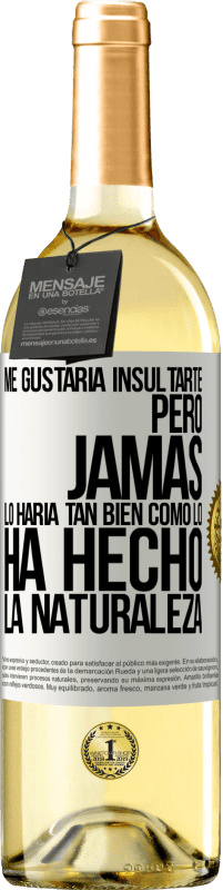 29,95 € | Vino Blanco Edición WHITE Me gustaría insultarte, pero jamás lo haría tan bien como lo ha hecho la naturaleza Etiqueta Blanca. Etiqueta personalizable Vino joven Cosecha 2024 Verdejo