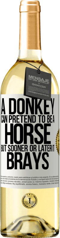 29,95 € Free Shipping | White Wine WHITE Edition A donkey can pretend to be a horse, but sooner or later it brays White Label. Customizable label Young wine Harvest 2023 Verdejo