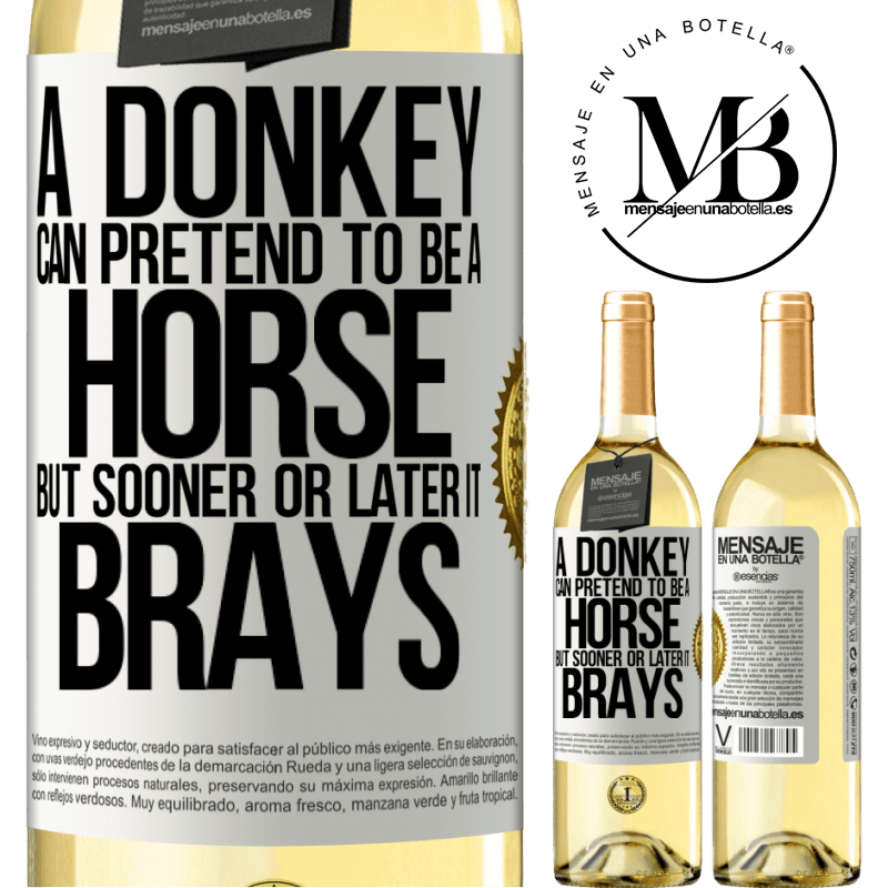 29,95 € Free Shipping | White Wine WHITE Edition A donkey can pretend to be a horse, but sooner or later it brays White Label. Customizable label Young wine Harvest 2022 Verdejo