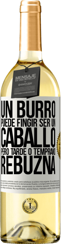 29,95 € Envío gratis | Vino Blanco Edición WHITE Un burro puede fingir ser un caballo, pero tarde o temprano rebuzna Etiqueta Blanca. Etiqueta personalizable Vino joven Cosecha 2024 Verdejo