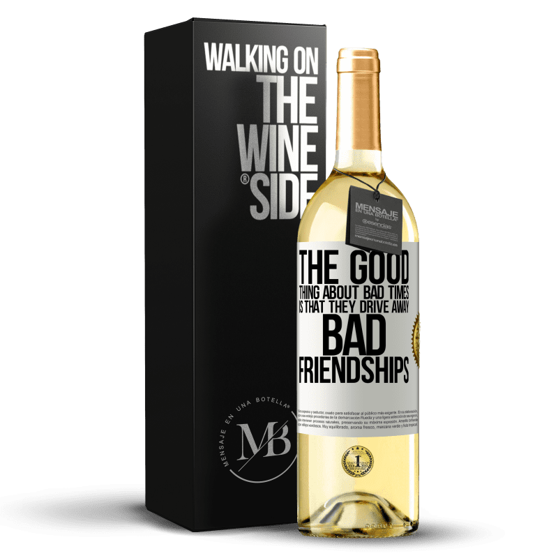 29,95 € Free Shipping | White Wine WHITE Edition The good thing about bad times is that they drive away bad friendships White Label. Customizable label Young wine Harvest 2023 Verdejo