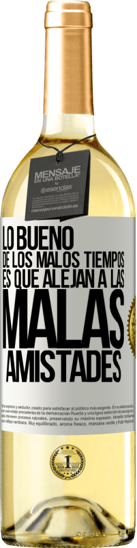 29,95 € Envío gratis | Vino Blanco Edición WHITE Lo bueno de los malos tiempos es que alejan a las malas amistades Etiqueta Blanca. Etiqueta personalizable Vino joven Cosecha 2025 Verdejo