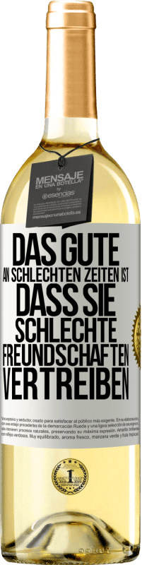 29,95 € | Weißwein WHITE Ausgabe Das Gute an schlechten Zeiten ist, dass sie schlechte Freundschaften vertreiben Weißes Etikett. Anpassbares Etikett Junger Wein Ernte 2024 Verdejo