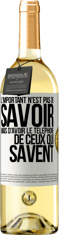 29,95 € | Vin blanc Édition WHITE L'important n'est pas de savoir, mais d'avoir le téléphone de ceux qui savent Étiquette Blanche. Étiquette personnalisable Vin jeune Récolte 2025 Verdejo