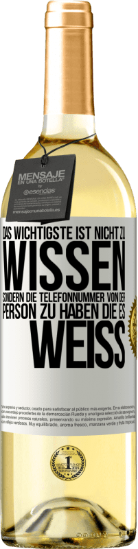 29,95 € | Weißwein WHITE Ausgabe Das Wichtigste ist, nicht zu wissen, sondern die Telefonnummer von der Person zu haben, die es weiß Weißes Etikett. Anpassbares Etikett Junger Wein Ernte 2024 Verdejo