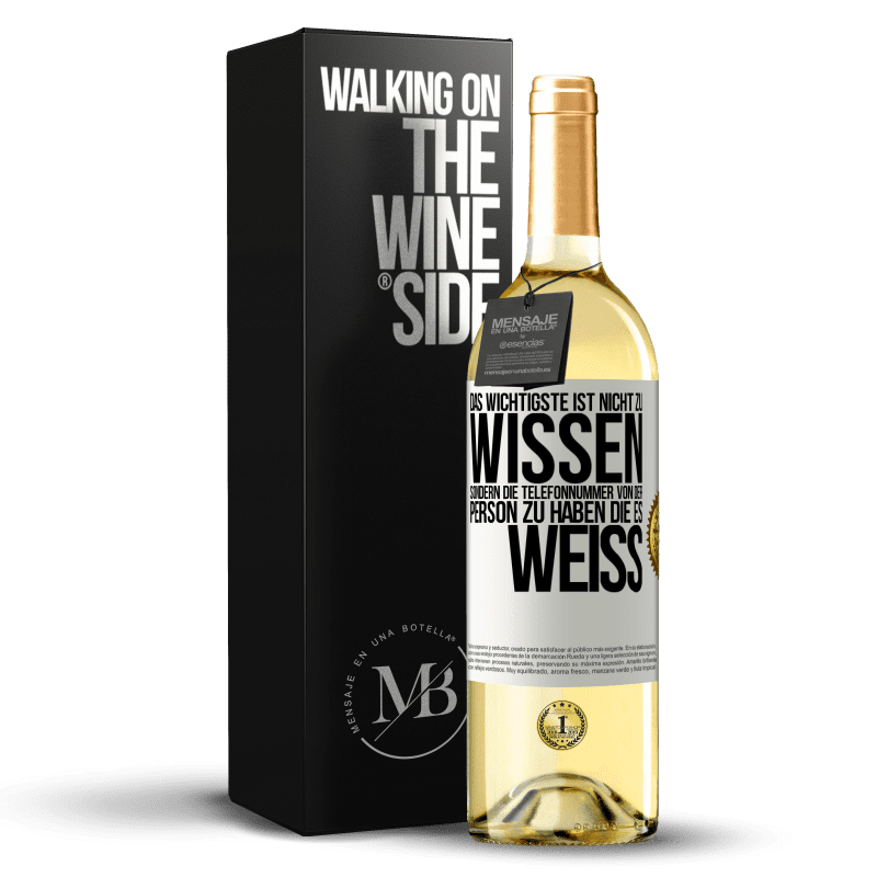 29,95 € Kostenloser Versand | Weißwein WHITE Ausgabe Das Wichtigste ist, nicht zu wissen, sondern die Telefonnummer von der Person zu haben, die es weiß Weißes Etikett. Anpassbares Etikett Junger Wein Ernte 2023 Verdejo