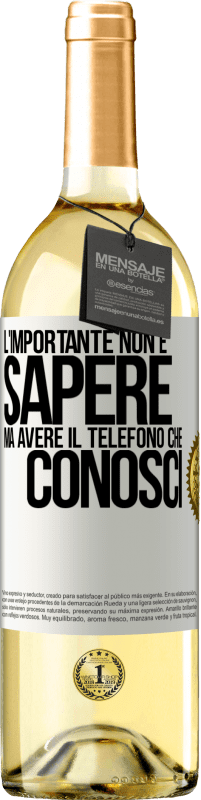 29,95 € | Vino bianco Edizione WHITE L'importante non è sapere, ma avere il telefono che conosci Etichetta Bianca. Etichetta personalizzabile Vino giovane Raccogliere 2024 Verdejo