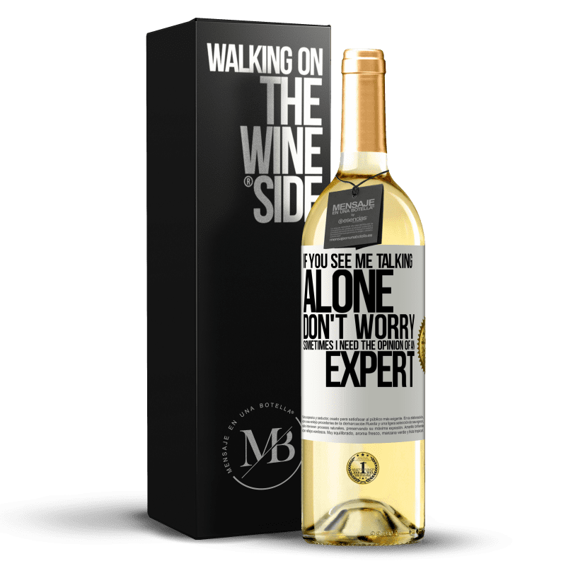 29,95 € Free Shipping | White Wine WHITE Edition If you see me talking alone, don't worry. Sometimes I need the opinion of an expert White Label. Customizable label Young wine Harvest 2023 Verdejo