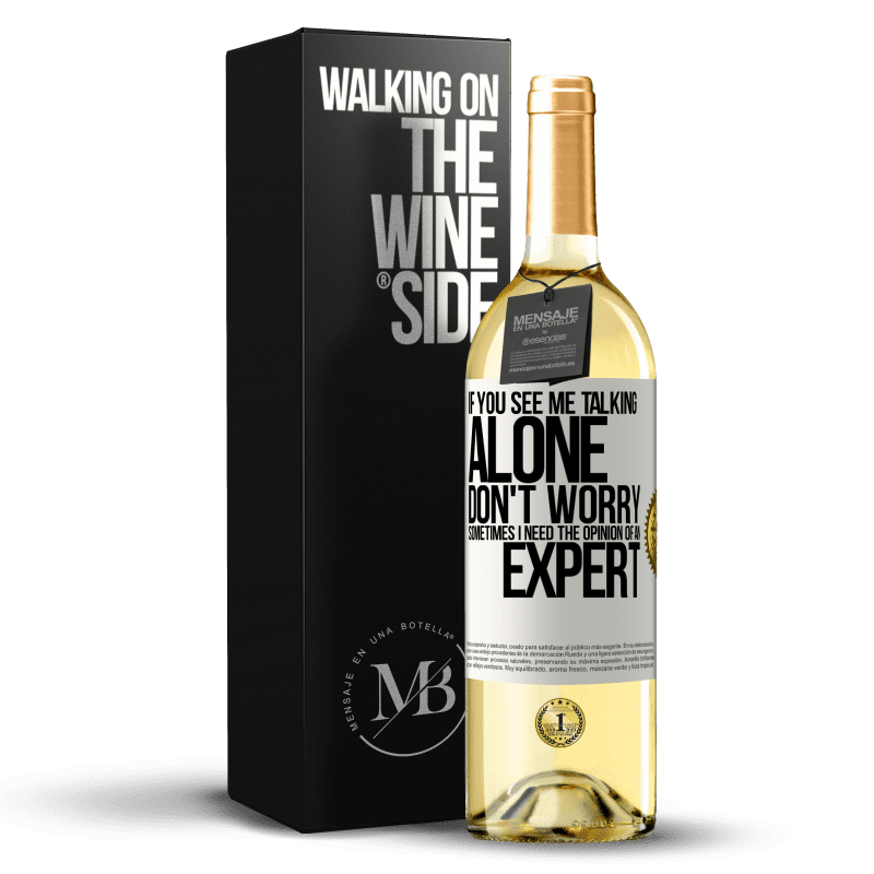 29,95 € Free Shipping | White Wine WHITE Edition If you see me talking alone, don't worry. Sometimes I need the opinion of an expert White Label. Customizable label Young wine Harvest 2024 Verdejo