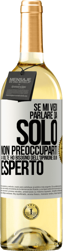 29,95 € | Vino bianco Edizione WHITE Se mi vedi parlare da solo, non preoccuparti. A volte ho bisogno dell'opinione di un esperto Etichetta Bianca. Etichetta personalizzabile Vino giovane Raccogliere 2025 Verdejo