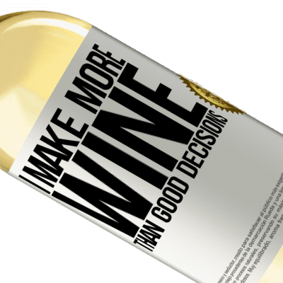 Unique & Personal Expressions. «I make more wine than good decisions» WHITE Edition