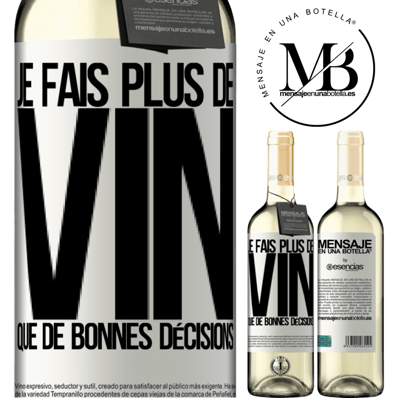 «Je prends plus de vin que de bonnes décisions» Édition WHITE