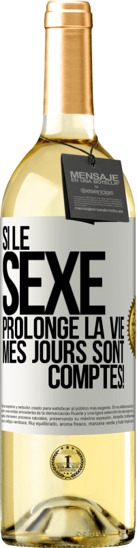 29,95 € | Vin blanc Édition WHITE Si le sexe prolonge la vie, mes jours sont comptés! Étiquette Blanche. Étiquette personnalisable Vin jeune Récolte 2024 Verdejo