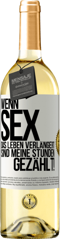 29,95 € Kostenloser Versand | Weißwein WHITE Ausgabe Wenn Sex das Leben verlängert, sind meine Stunden gezählt! Weißes Etikett. Anpassbares Etikett Junger Wein Ernte 2024 Verdejo